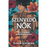 Szenvedő nők - M&iacute;tosz &eacute;s gy&oacute;gy&iacute;t&aacute;s egy f&eacute;rfik&ouml;zpont&uacute; vil&aacute;gban - Elinor Cleghorn
