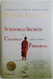 SCRISORILE SECRETE ALE CALUGARULUI CARE SI - A VANDUT FERRARI - UL de ROBIN SHARMA , 2012