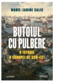 Butoiul cu pulbere. O istorie a Europei de Sud-Est - Cora Radulian, Marie-Janine Calic
