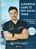 Cumpara ieftin Mihail Pautov - Alegerile care iti pot salva viata. Sfaturi medicale pe