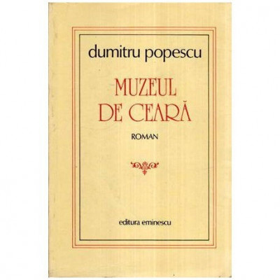 Dumitru Popescu - Muzeul de ceara - Roman - 113839 foto