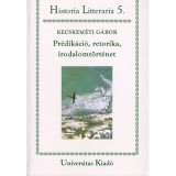 Pr&eacute;dik&aacute;ci&oacute;, retorika, irodalomt&ouml;rt&eacute;net - A magyar nyelvű halotti besz&eacute;d a 17. sz&aacute;zadban - Kecskem&eacute;ti G&aacute;bor