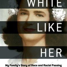 White Like Her: My Family's Story of Race and Racial Passing