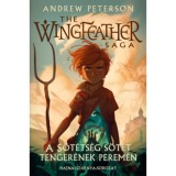 A S&ouml;t&eacute;ts&eacute;g s&ouml;t&eacute;t tenger&eacute;nek perem&eacute;n - Hajnalsz&aacute;rnya-sorozat 1. k&ouml;nyv - Andrew Peterson