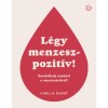 L&eacute;gy menzeszpozit&iacute;v! - Gondolkodj m&aacute;sk&eacute;nt a menstru&aacute;ci&oacute;r&oacute;l! - Chella Quint