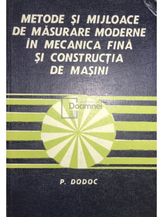 P. Dodoc - Metode si mijloace de masurare moderne in mecanica fina si constructia de masini (Editia: 1978)