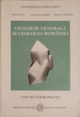 GEOLOGIE GENERALA SI GEOLOGIA ROMANIEI-ANCA LUCA, CORNELIA MARIN, MONICA POPESCU foto