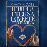 Cumpara ieftin IUBIREA, ETERNA POVESTE - CAROL ROMAN - PRO FAMILIA