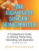The Complete Singer-Songwriter: A Troubadour&#039;s Guide to Writing, Performing, Recording, and Business Second Edition