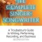 The Complete Singer-Songwriter: A Troubadour&#039;s Guide to Writing, Performing, Recording, and Business Second Edition