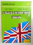 ENGLEZA PENTRU TOTI , IDIOMS de JAKE ALLSOP , LOUISE WOODS , 1996