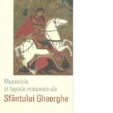 Mucenicia si faptele minunate ale Sfantului Gheorghe - Lidia Rus