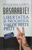 Basarabie! Libertatea si progresul vin de peste Prut - 2012 - Sergiu Ion Chirca ($O34)
