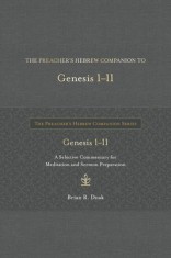 The Preacher&#039;s Hebrew Companion to Genesis 1--11: A Selective Commentary for Meditation and Sermon Preparation