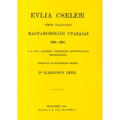 Evlia Cselebi t&amp;ouml;r&amp;ouml;k vil&amp;aacute;gutaz&amp;oacute; magyarorsz&amp;aacute;gi utaz&amp;aacute;sai 1660-1664 - Evlia Cselebi (Kar&amp;aacute;cson Imre ford.) foto