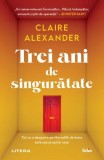 Trei ani de singurătate Paperback brosat Claire Alexander Litera Roman beletristica