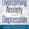 Overcoming Anxiety and Depression: Practical Tools to Help You Deal with Negative Emotions