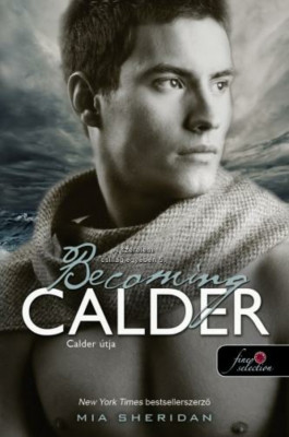 Becoming Calder - Calder &amp;uacute;tja - A szerelem csillagjegy&amp;eacute;ben 5. - Mia Sheridan foto