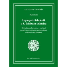 Anyanyelvi felm&eacute;rők a 8. &eacute;vfolyam sz&aacute;m&aacute;ra - 10 feladatsor a helyes&iacute;r&aacute;s, a nyelvtani elemz&eacute;s, a sz&ouml;veg&eacute;rt&eacute;s &eacute;s a sz&ouml;vegalkot&aacute;s ter&uuml;let&eacute;ről megold&aacute;sokka