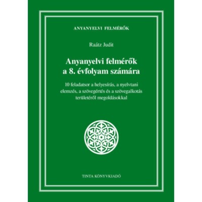Anyanyelvi felm&amp;eacute;rők a 8. &amp;eacute;vfolyam sz&amp;aacute;m&amp;aacute;ra - 10 feladatsor a helyes&amp;iacute;r&amp;aacute;s, a nyelvtani elemz&amp;eacute;s, a sz&amp;ouml;veg&amp;eacute;rt&amp;eacute;s &amp;eacute;s a sz&amp;ouml;vegalkot&amp;aacute;s ter&amp;uuml;let&amp;eacute;ről megold&amp;aacute;sokka foto