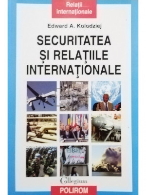 Edward A. Kolodziej - Securitatea si relatiile internationale (editia 2007) foto