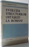 EVOLUTIA STRUCTURILOR OSTASESTI LA ROMANI de CONSTANTIN OLTEANU , 1986