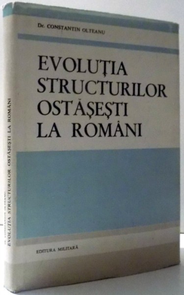 EVOLUTIA STRUCTURILOR OSTASESTI LA ROMANI de CONSTANTIN OLTEANU , 1986