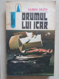 DRUMUL LUI ICAR, Liuben Dilov, 1983, 434 pag, stare buna