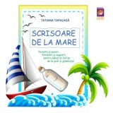 Scrisoare de la mare. Poveste si poezii, intrebari si sugestii, pentru baieti si fetite, de la scoli si gradinite! - Tatiana Tapalaga