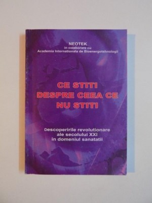 CE STITI DESPRE CEEA CE NU STITI , DESCOPERIRILE REVOLUTIONARE ALE SECOLULUI XXI IN DOMENIUL SANATATII foto