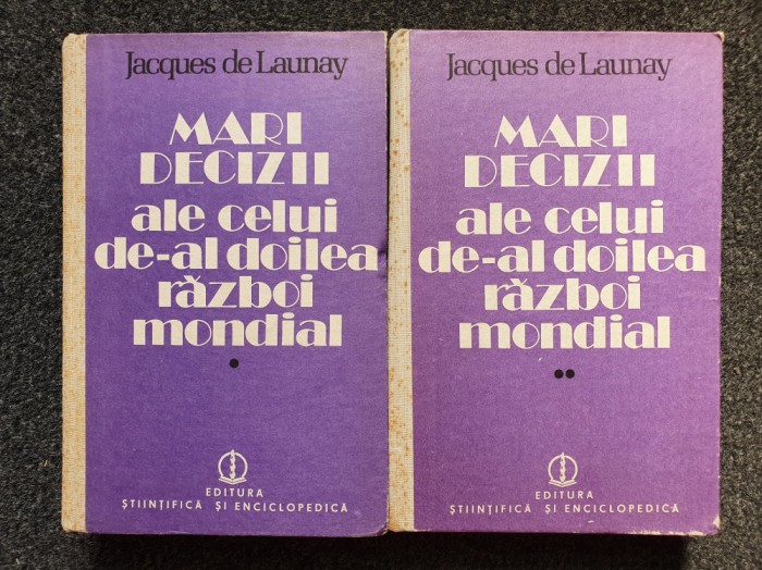 MARI DECIZII ALE CELUI DE-AL DOILEA RAZBOI MONDIAL - Jacques de Launay (2 vol)