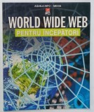 WORLD WIDE WEB PENTRU INCEPATORI de ASHA KALBAG , 1999