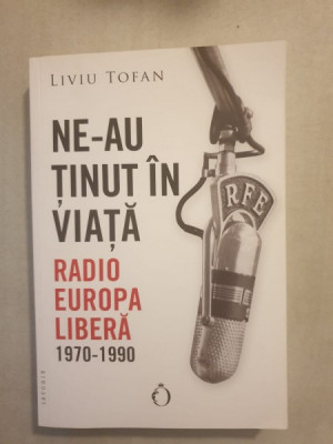 Liviu Tofan - Ne-au tinut in viata. Radio Europa Libera 1970-1990 foto