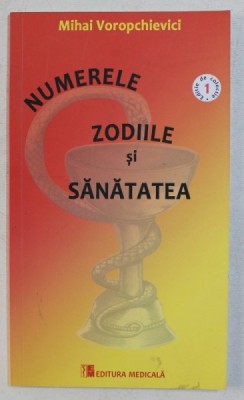 NUMERELE , ZODIILE SI SANATATEA de MIHAI VOROPCHIEVICI , 2017 foto
