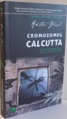 CROMOZOMUL CALCUTTA , UN ROMAN DESPRE FEBRE , DELIR , SI ESCOPERIRI de AMITAV GHOSH , 2016 foto