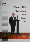 Trecător prin două lumi (O poveste a Iașului trăit) - Victor Bejan. Carte de istorie
