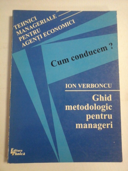 Cum conducem? GHID METODOLOGIC pentru MANAGERI - Ion VERBONCU