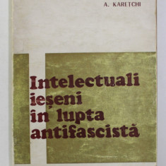 INTELECTUALI IESENI IN LUPTA ANTIFASCISTA de GH. I. IONITA si A. KARETCHI , 1971 , DEDICATIE CATRE STELIAN NEAGOE * , COPERTA CU LIPSA SI HALOURI DE