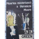 MOARTEA MISTERIOASA A VERONICAI MOORE-A.K. GREEN-120543