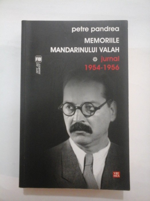 MEMORIILE MANDARINULUI VALAH - JURNAL 1954 - 1956 - PETRE PANDREA