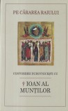 Ioan al Muntilor - Pe Cararea Raiului. Convorbiri Duhovnicesti, Carte Religioasa Spiritualitate Crestina