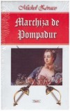 Cumpara ieftin Michel Zevaco - Marchiza de Pompadur - 127049