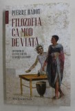 FILOZOFIA CA MOD DE VIATA de PIERRE HADOT , 2019
