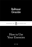 How to Use Your Enemies | Baltasar Gracian, Penguin Books Ltd