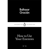 How to Use Your Enemies | Baltasar Gracian
