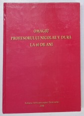 OMAGIU PROFESORULUI NICOLAE V. DURA LA 60 DE ANI de TEODOSIE PETRESCU , 2006 foto