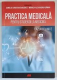 PRACTICA MEDICALA PENTRU STUDENTII LA MEDICINA , CAZURI CLINICE de CAMELIA CRISTINA DIACONU si MIHNEA - ALEXANDRU GAMAN , 2018