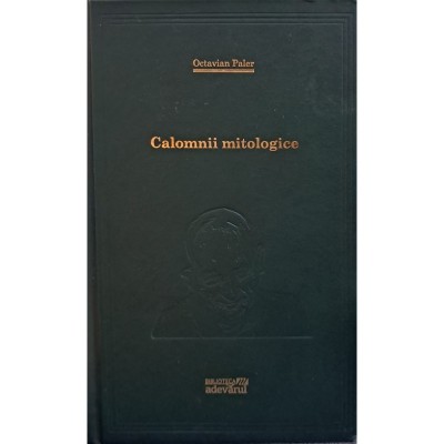 Octavian Paler - Calomnii mitologice - Farame din conferinte foto
