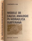 Cumpara ieftin Modele Calcul Analogic Hidraulica Subterana - Constantin Ivan, Ed. Tehnica 1975, 394 pagini, Mecanica, Romana, Cartonata