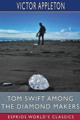 Tom Swift Among the Diamond Makers (Esprios Classics): or, The Secret of Phantom Mountain